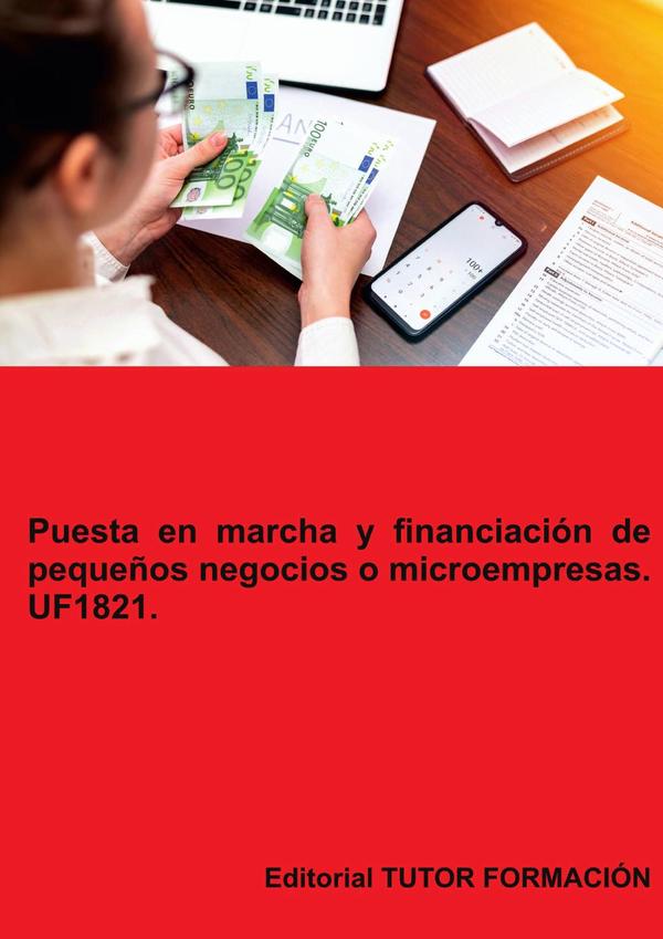 Puesta en marcha y financiación de pequeños negocios o microempresas. UF1821.