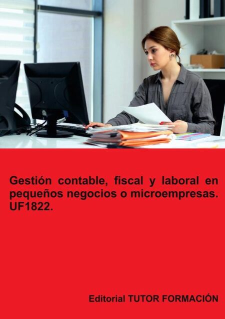 Gestión contable, fiscal y laboral en pequeños negocios o microempresas. UF1822.