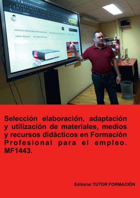 Selección, elaboración, adaptación y utilización de materiales, medios y recursos didácticos en formación profesional para el empleo. MF1443.