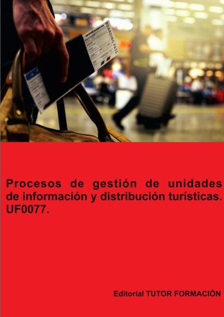 Procesos de gestión de unidades de información y distribución turísticas. UF0077.