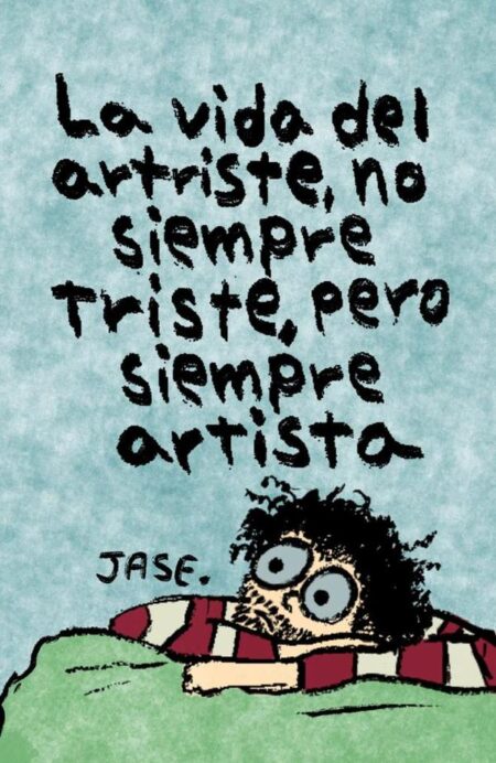 La vida del artriste, no siempre triste, pero siempre artista