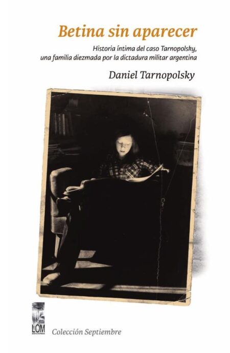 Betina sin aparecer:Historia íntima del caso Tarnopolsky, una familia diezmada por la dictadura militar argentina