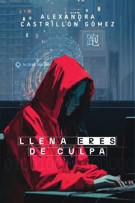 Llena eres de culpa:Una novela sobre la esclavitud contemporánea, el valor de ser mujer y el sesgo en la inteligencia artificial