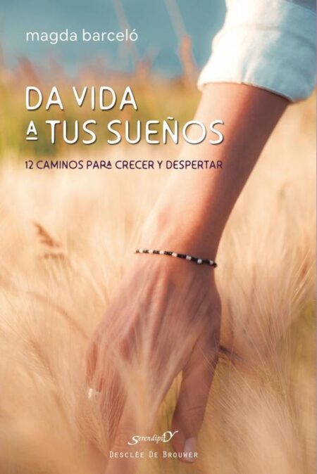 Da vida a tus sueños:12 caminos para crecer y despertar