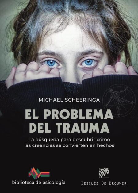 El problema del trauma:La búsqueda para descubrir cómo las creencias se convierten en hechos