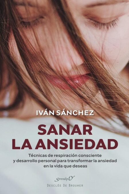 Sanar la ansiedad:Técnicas de respiración consciente y desarrollo personal para transformar la ansiedad en la vida que deseas