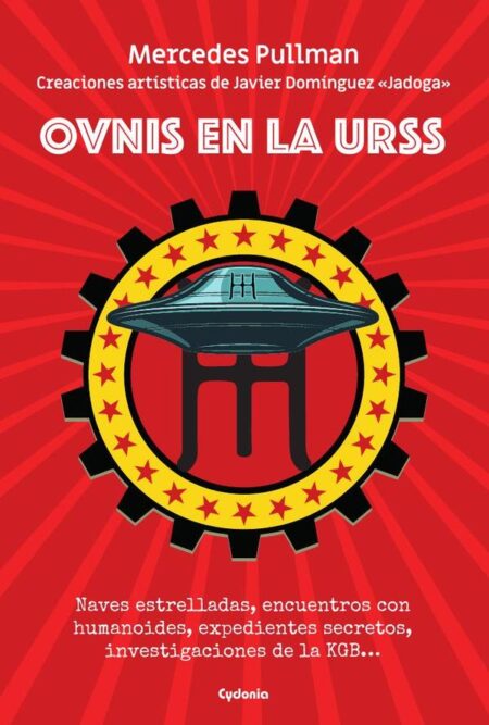 OVNIS en la URSS:NAVES ESTRELLADAS, ENCUENTROS CON HUMANOIDES, EXPEDIENTES SECRETOS, INVESTIGACIONES DE LA KGB…