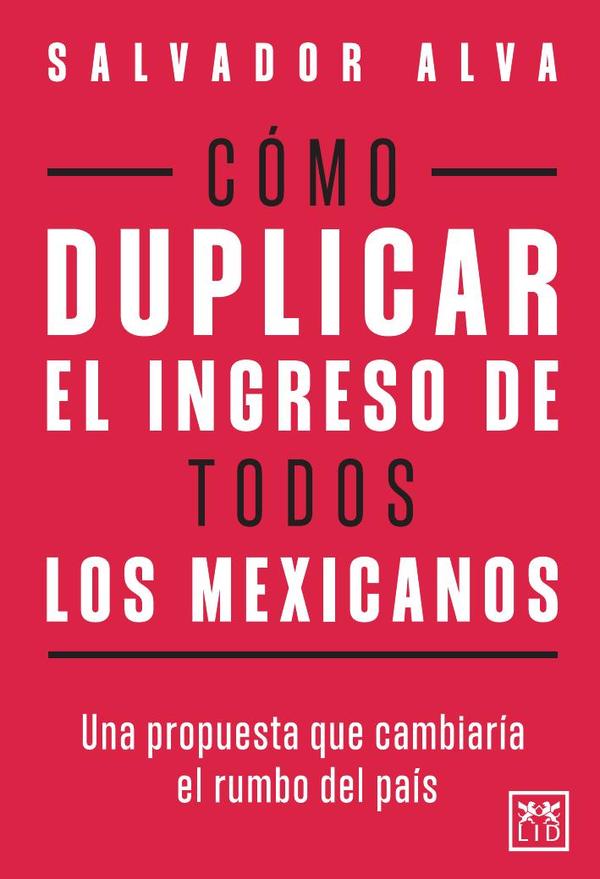 Cómo duplicar el ingreso de todos los mexicanos:Una propuesta que cambiaría el rumbo del país