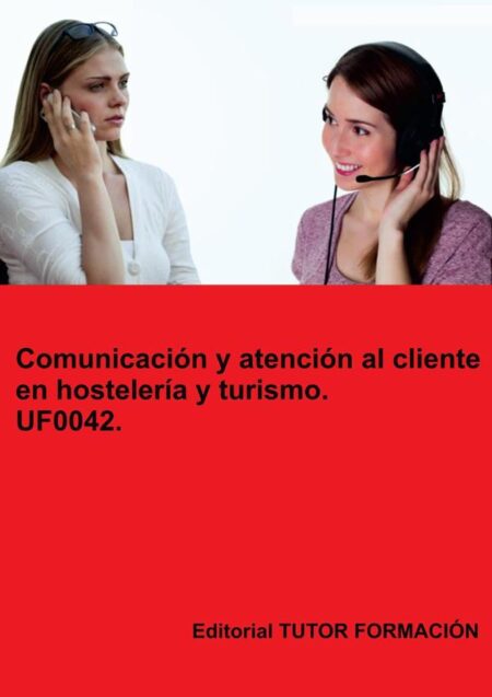 Comunicación y atención al cliente en hostelería y turismo. UF0042.