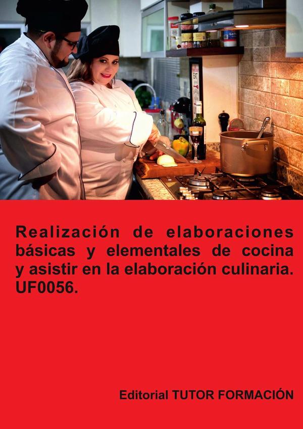 Realización de elaboraciones básicas y elementales de cocina y asistir en la elaboración culinaria. UF0056.