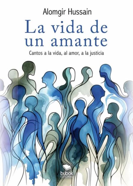 La vida de un amante:Cantos a la vida, al amor, a la justicia