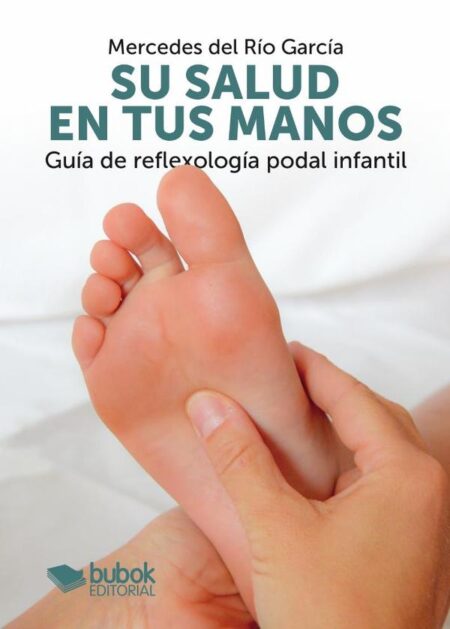 Su salud en tus manos:Guía de reflexología podal infantil