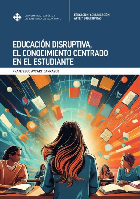 Educación Disruptiva, el conocimiento centrado en el estudiante