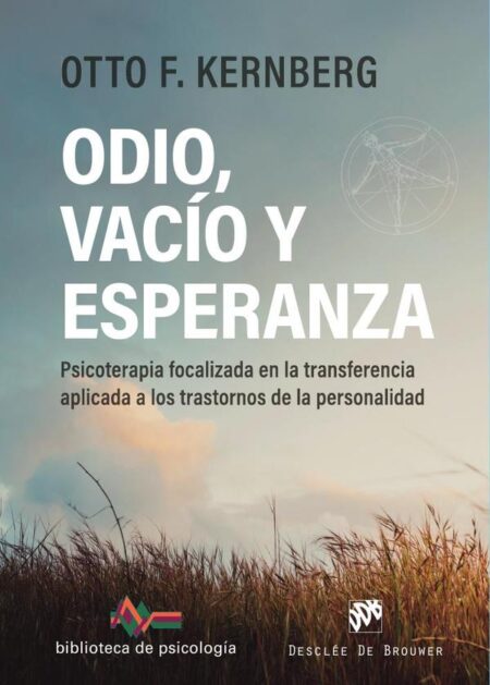 Odio, vacío y esperanza:Psicoterapia focalizada en la transferencia aplicada a los trastornos de la personalidad