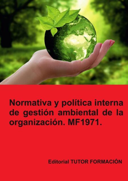 Normativa y política interna de gestión ambiental de la Organización. MF1971.