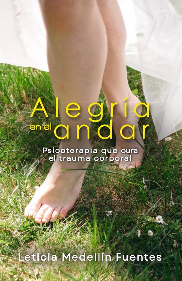 Alegría en el andar:Psicoterapia que cura el trauma corporal