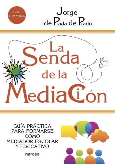 La senda de la mediación:Guía práctica para formarse como mediador escolar y educativo