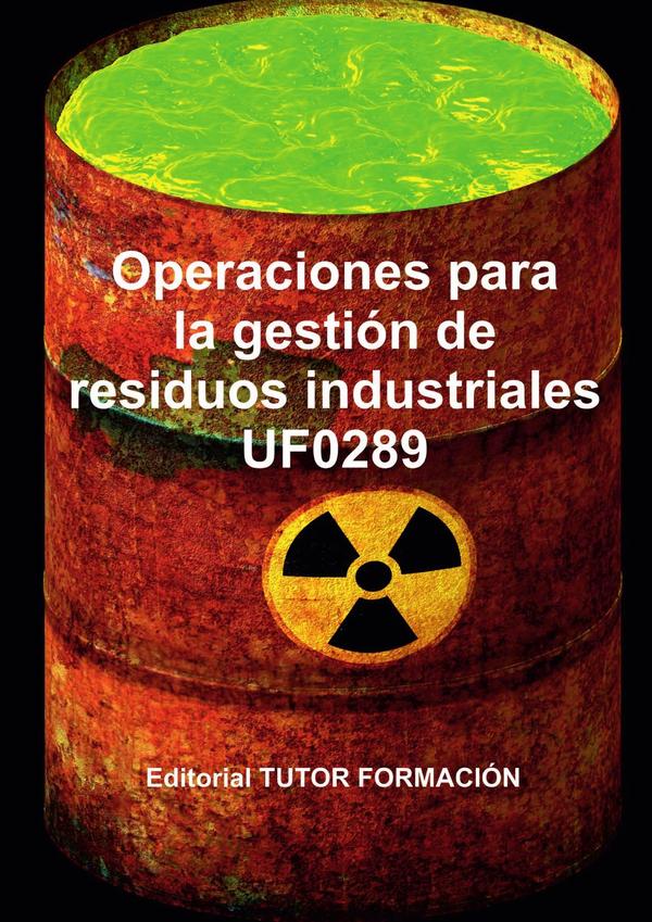 Operaciones para la gestión de residuos industriales. UF0289.