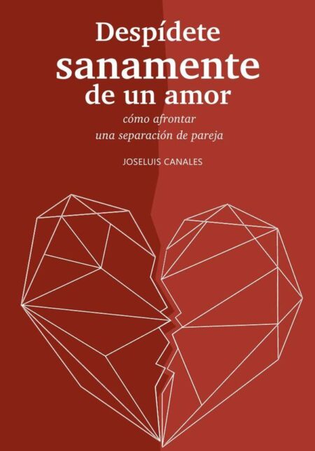 Despídete sanamente de un amor:Cómo afrontar una separación de pareja
