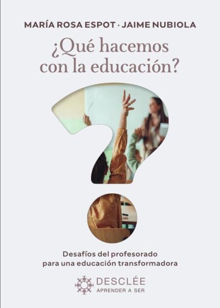 ¿Qué hacemos con la educación?:Desafíos del profesorado para una educación transformadora