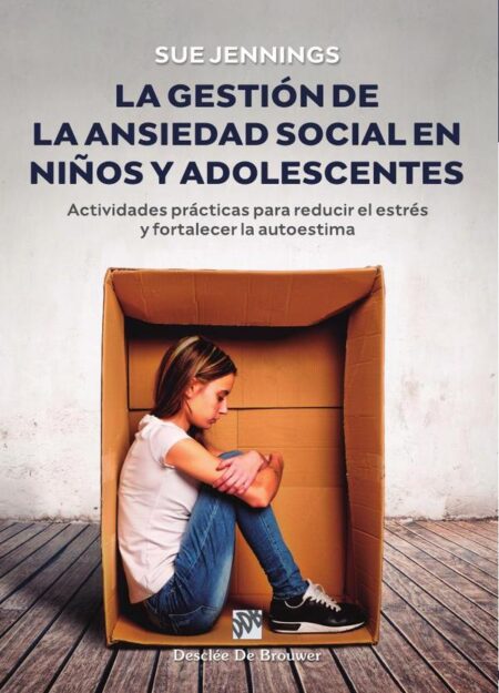 La gestión de la ansiedad social en niños y adolescentes:Actividades prácticas para reducir el estrés y fortalecer la autoestima