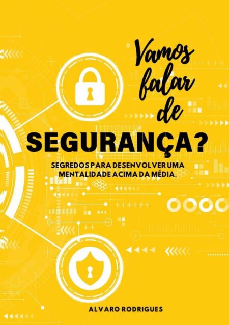 Vamos Falar De Segurança?:Princípios para desenvolver uma mentalidade acima da média.