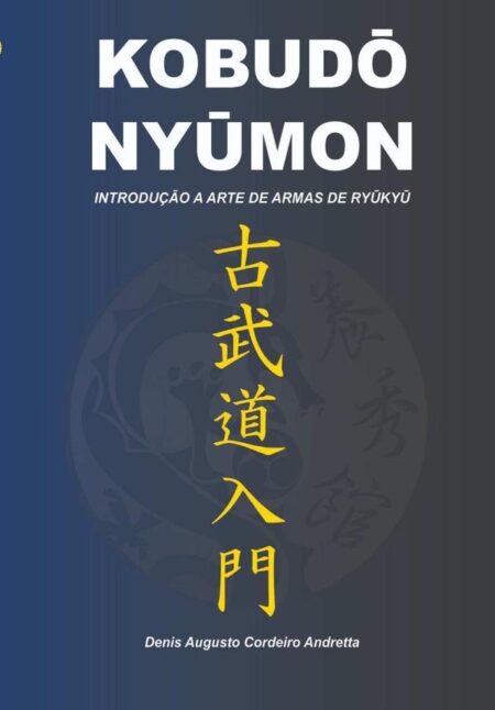 KobudO NyUmon:INTRODUÇÃO A ARTE DE ARMAS DE RYUKYU