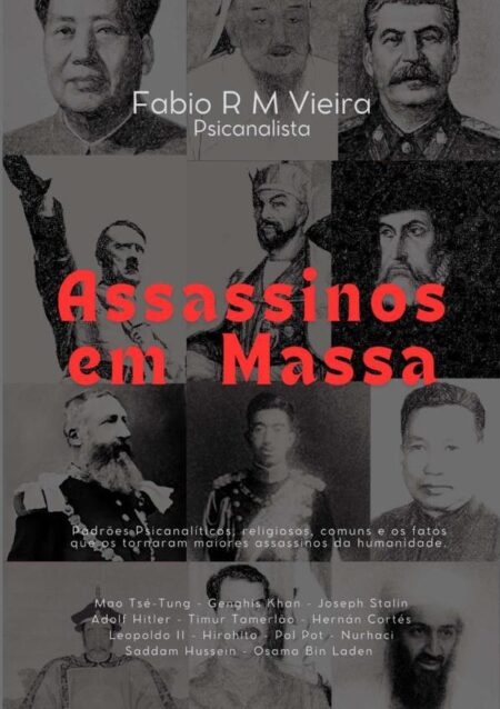Assassinos Em Massa:Padrões mentais e fatos que os tornaram maiores assassinos da humanidade.