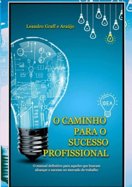 O Caminho Para O Sucesso Profissional:O manual definitivo para aqueles que buscam alcançar o sucesso no mercado de trabalho