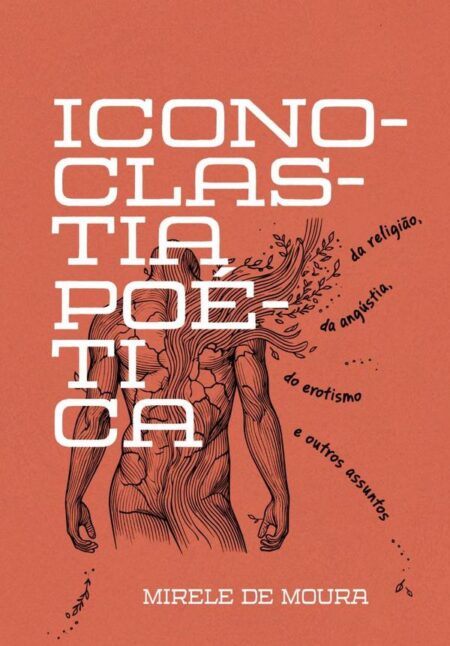 Iconoclastia Poética:da religião, da angústia, do erotismo e outros assuntos