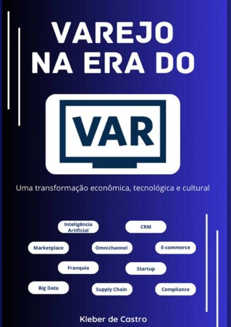 Varejo Na Era Do Var:Uma transformação econômica, tecnológica e cultural