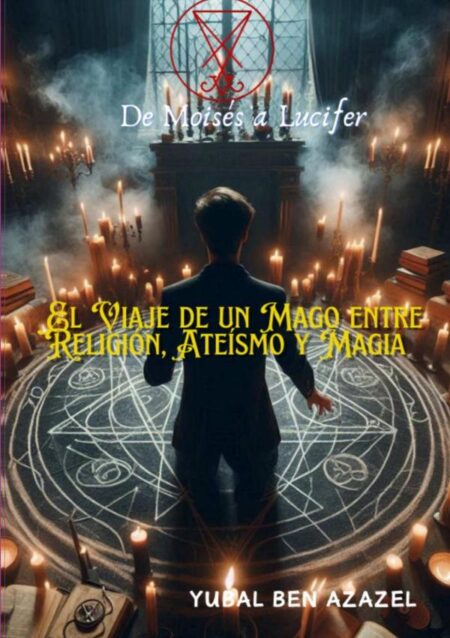 De Moisés A Lucifer::El Viaje de un Mago entre Religión, Ateísmo y Magia