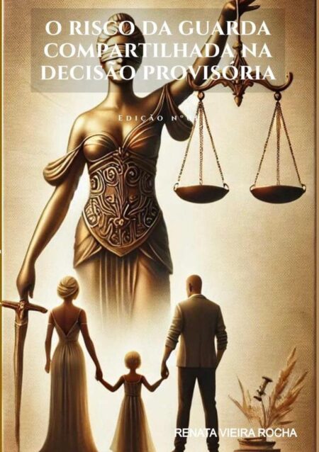 O Risco Da Guarda Compartilhada Na Decisão Provisória