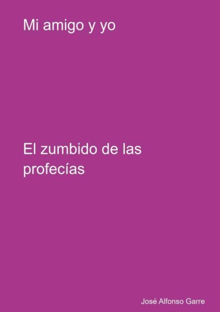 Mi Amigo Y Yo:El zumbido de las profecías