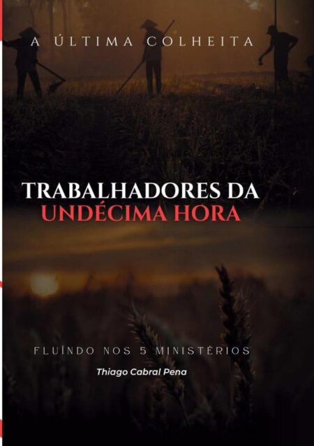 Trabalhadores Da Undécima Hora:A Última Colheita