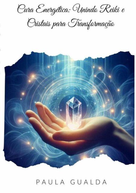 Cura Energética: Unindo Reiki E Cristais Para Transformação