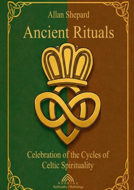 Ancient Rituals:Celebration of the Cycles of Celtic Spirituality