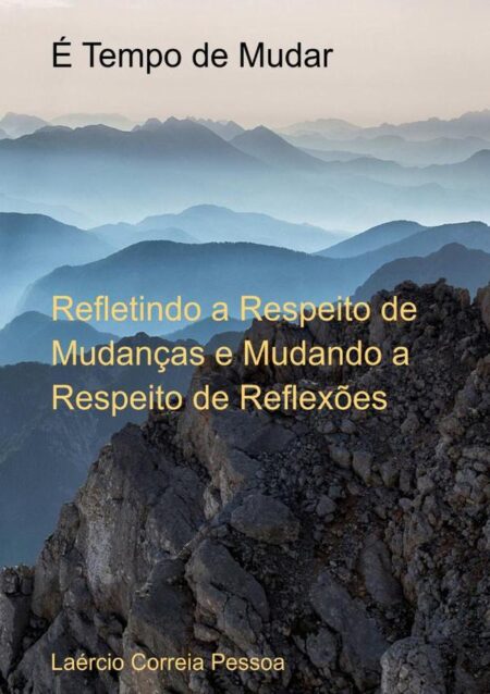 É Tempo De Mudar:Refletindo a Respeito de Mudanças e Mudando a Respeito de Reflexões