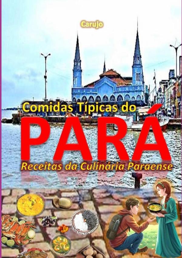 Comidas Típicas Do Pará:Receitas da Culinária Paraense