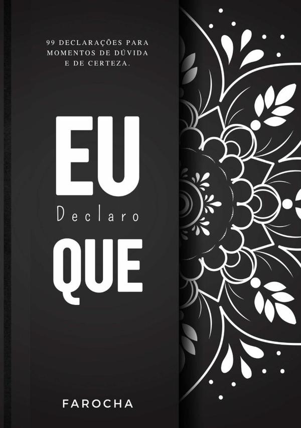 Eu Declaro Que:99 declarações para momentos de dúvida e de certeza.