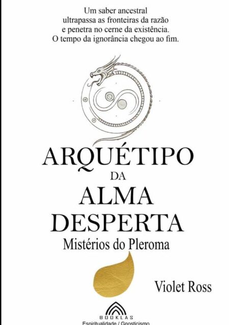 Arquétipo Da Alma Desperta:Mistérios do Pleroma