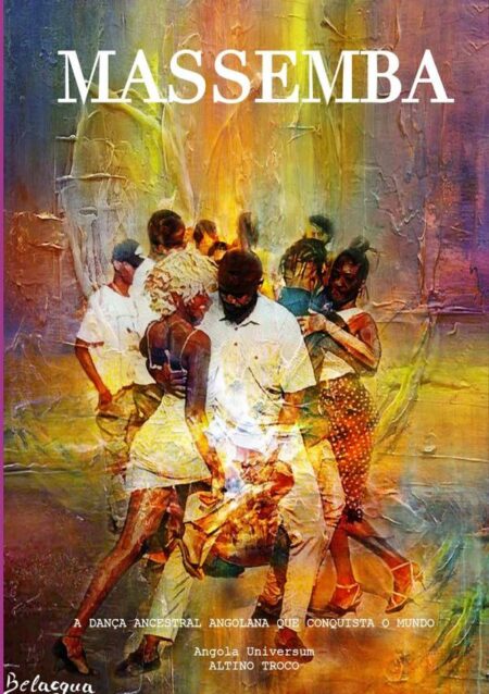 Massemba: A Dança Ancestral Angolana Que Conquista O Mundo:TECNICAS, HISTORIA E O PODER TRANSFORMADOR DA DANÇA DA LIBERDADE — PARA TODAS AS IDADES.