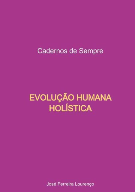Evolução Humana Holística:Cadernos de Sempre