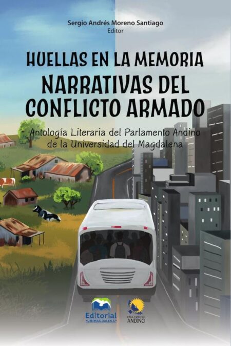 Huellas en la memoria. Narrativas del conflicto armado:Antología literaria del Parlamento Andino de la Universidad del Magdalena