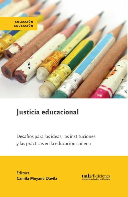 Justicia educacional:Desafíos para las ideas, las instituciones y las prácticas en la educación chilena