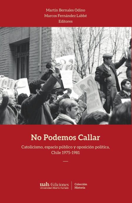 No Podemos Callar:Catolicismo, espacio público y oposición política, Chile 1975-1981