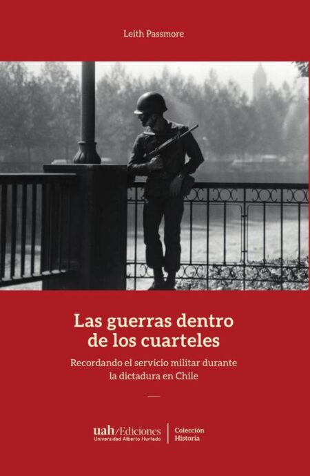 Las guerras dentro de los cuarteles:Recordando el servicio militar durante la dictadura en Chile