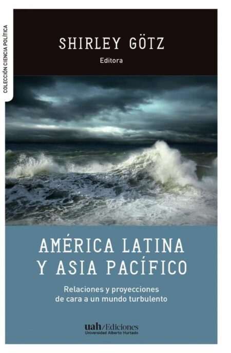 América Latina y Asia Pacífico:Relaciones y proyecciones de cara a un mundo turbulento