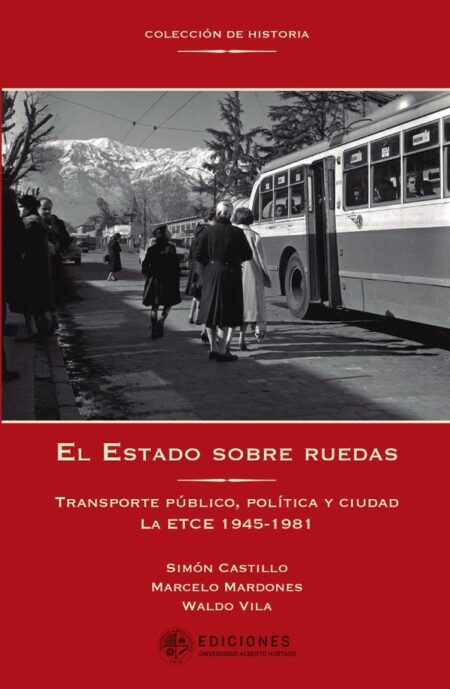 El Estado sobre ruedas:Transporte público, política y ciudad. La ETCE 1945-1981