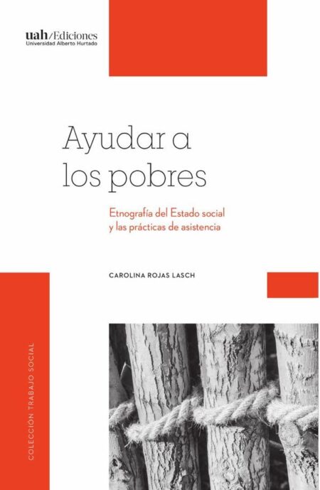 Ayudar a los pobres:Etnografía del Estado social y las prácticas de asistencia